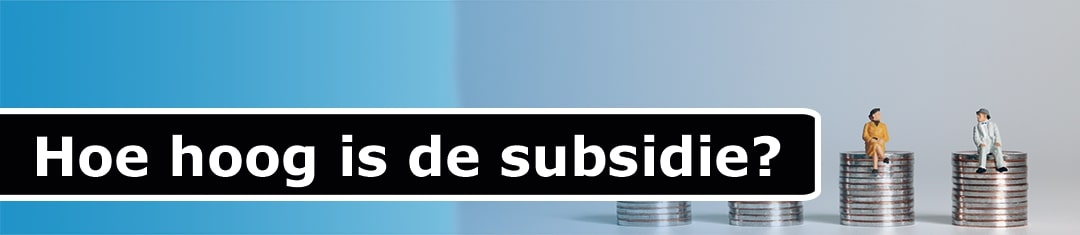 Hoe hoog is de subsidie