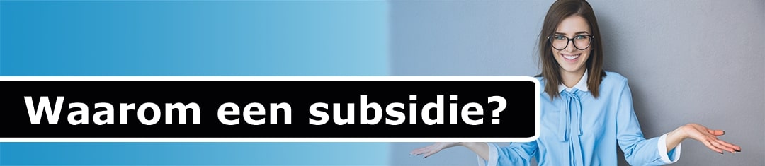 Waarom wordt er een subsidie aangeboden