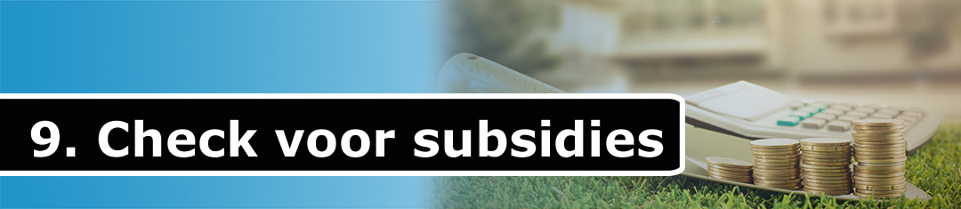 9. Check voor subsidies